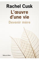 L' uvre d'une vie: devenir mère