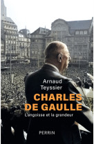 Charles de gaulle - l'angoisse et la grandeur