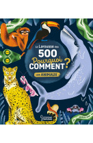 Le larousse des 500 pourquoi comment - les animaux