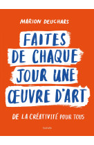 Faites de chaque jour une oeuvre d'art