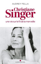 Christiane singer, une vie sur le fil de la merveille