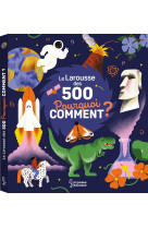 Le larousse des 500 pourquoi comment ?