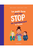 Le petit livre pour dire stop au harcèlement à l'école