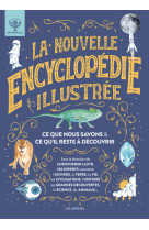 La nouvelle encyclopédie illustrée - ce que nous savons & ce qu'il reste à découvrir