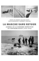 La marche sans retour - journal de la dernière expédition du capitaine scott 1910-1912