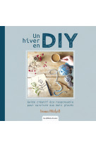 Un hiver en diy - guide créatif pour survivre aux mois glacés