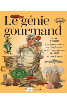 Le génie gourmand - les inventions culinaires et gastronomiques de 1791 à nos jours