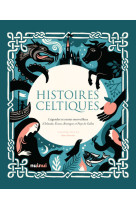 Histoires celtiques - légendes et contes merveilleux d'irlande, écosse, bretagne et pays de galles