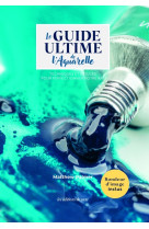 Le guide ultime de l'aquarelle