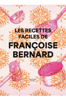 Les recettes faciles de françoise bernard