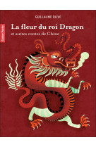 La fleur du roi dragon et autres contes de chine