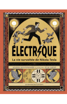 électrique - la vie survoltée de nikola tesla