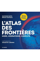 L'atlas des frontières - murs, migrations, conflits - nouvelle édition