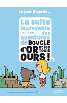 La suite incroyable (mais vraie !) des aventures de boucle d'or et les trois ours