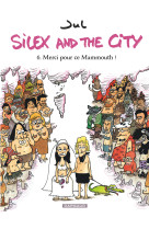 Silex and the city - tome 6 - merci pour ce mammouth !