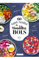 60 super recettes de bouddha bols