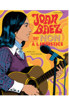 Joan baez dit non a l'injustice - un roman graphique