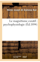 Le magnétisme curatif : psycho-physiologie