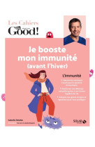 Les cahiers dr. good ! - je booste mon immunité (avant l'hiver)