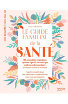 Le guide familial de la santé orl cardiovasculaire dermatologie système digestif