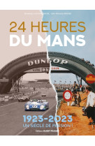 24 heures du mans, 1923 -2023 : un siècle de passion !