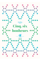 Cinq, six bonheurs