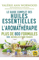 Le guide complet des huiles essentielles et de l'aromathérapie