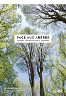 Face aux arbres - apprendre à les observer pour les comprendre -nouvelle édition-