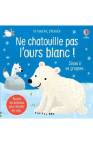 Ne chatouille pas l'ours blanc - je touche, j'ecoute