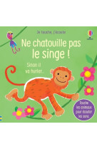 Ne chatouille pas le singe - je touche, j'ecoute