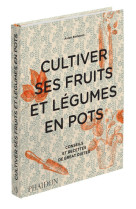 Cultiver ses fruits et legumes en pots - co nseils et recettes de great dixter