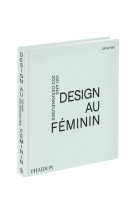 Design au feminin - 100 ans 200 designeuses