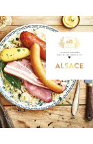 Alsace - 70 recettes gourmandes venues de l 'est elaborees avec amour