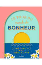 Le tour du monde du bonheur - petit atlas d u bien-etre