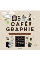 Cafegraphie - comprendre le cafe en 100 des sins et schemas