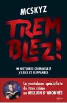 Tremblez ! - 10 histoires criminelles vraies et flippantes