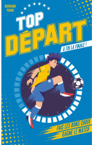 Top depart t01 a toi la finale