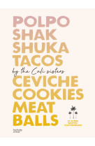 Polpo, shakshuka, tacos, ceviche, cookies, meat balls by cali sisters - et autres rece