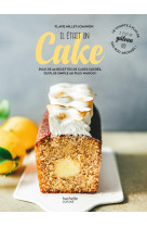 Il etait un cake - plus de 50 recettes de cakes sucres, du plus simple au plus wahou !