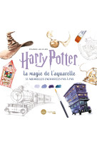 D'apres les films harry potter : la magie de l'aquarelle - 32 aquarelles enchantees pas a pas