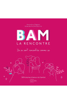 Bam la rencontre - des histoires pour se parler d'amour ou d'amitie