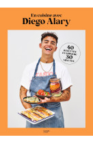 En cuisine avec diego alary ! - 40 recettes en moins de 30 minutes