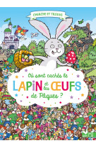 Ou sont caches le lapin et les oeufs de paques