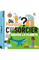 Dis pourquoi c'est pas sorcier sauver la planete