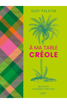 A ma table creole - 100 recettes authentiques