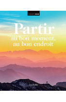 Partir au bon moment au bon endroit - pour rever de voyage