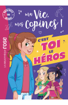 Ma vie mes copines - c'est toi le heros