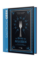 Petit gastronogeek - le livre de recettes