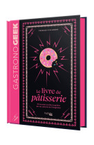 Petit gastronogeek - le livre de patisserie