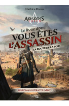 Le livre dont vous etes l'assassin - la rou te de la soie - un roman interactif inedit